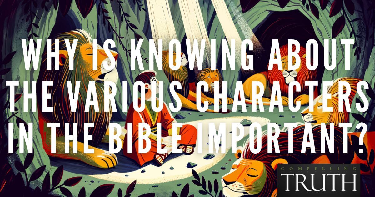 Why is knowing about the various characters in the Bible important?