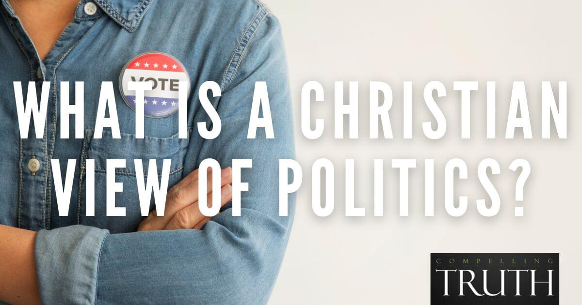 What Is A Christian View Of Politics?