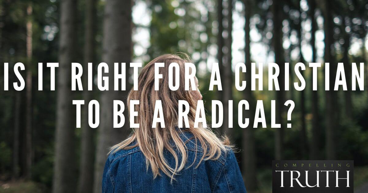 Is It Right For A Christian To Be A Radical?