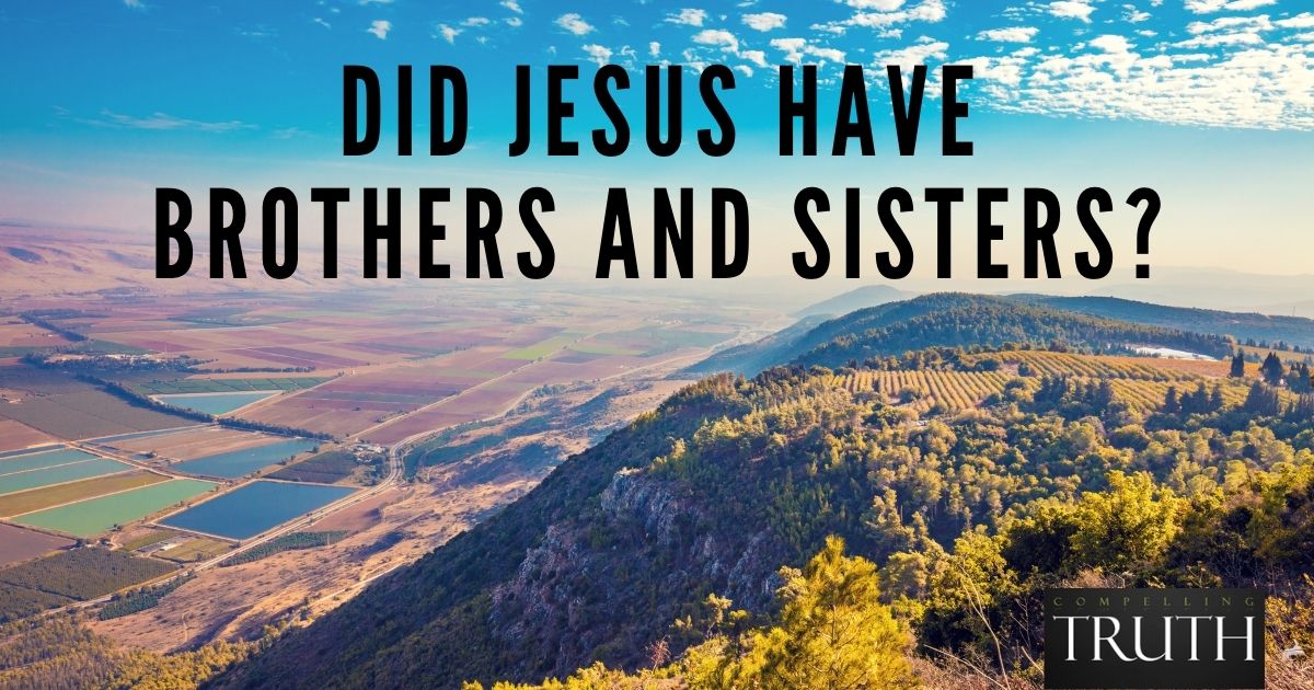 Did Jesus have brothers and sisters (siblings)?