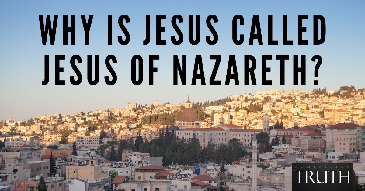 Why Is Jesus Called Jesus Of Nazareth 