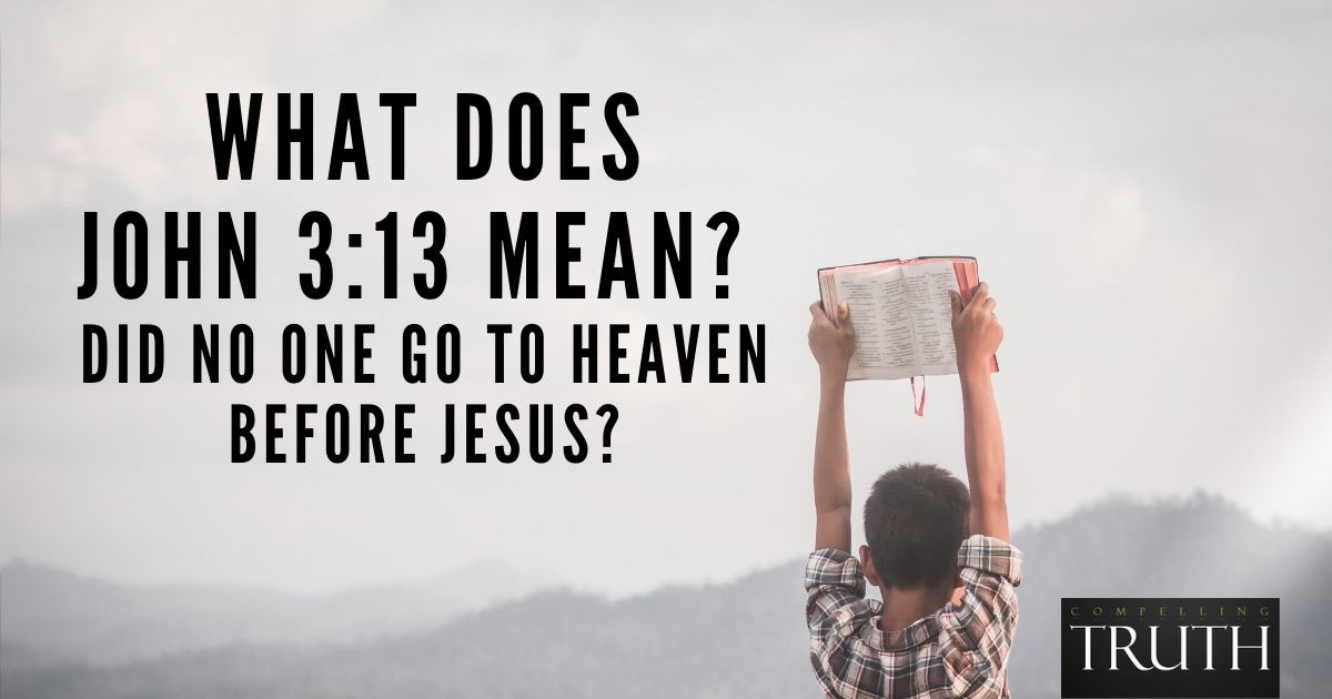 what-does-john-3-13-mean-did-no-one-go-to-heaven-before-jesus