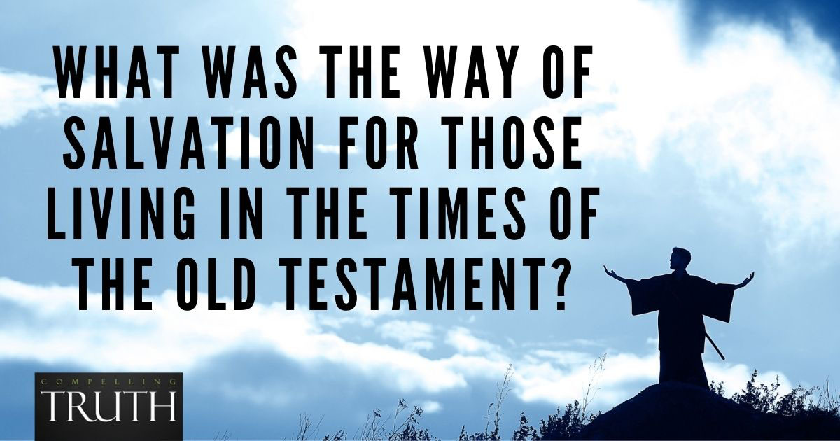 What was the way of salvation for those living in the times of the Old ...