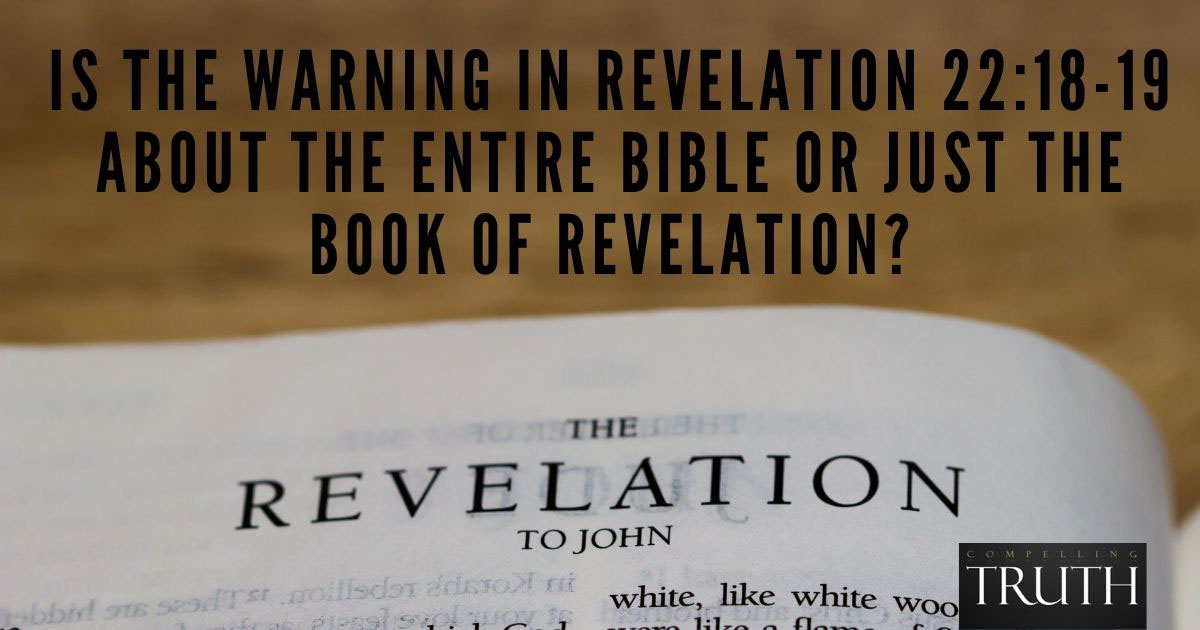 Is The Warning In Revelation 22:18-19 About The Entire Bible Or Just The  Book Of Revelation?
