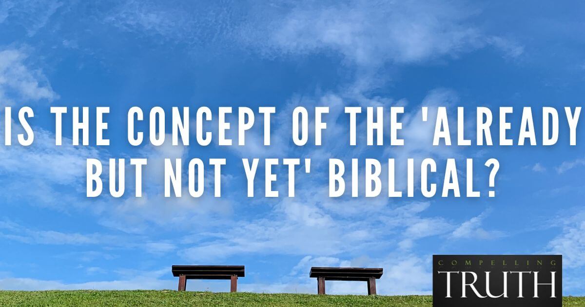 is-the-concept-of-the-already-but-not-yet-biblical