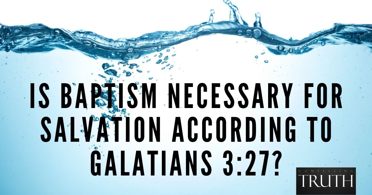 is-baptism-necessary-for-salvation-according-to-galatians-3-27