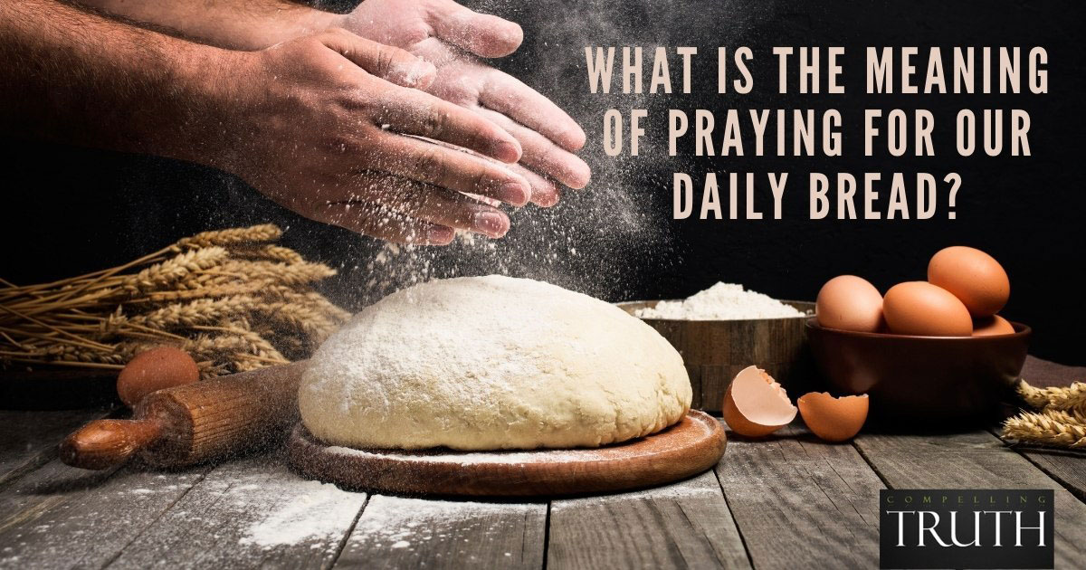 What Is The Meaning Of Praying For Our Daily Bread 