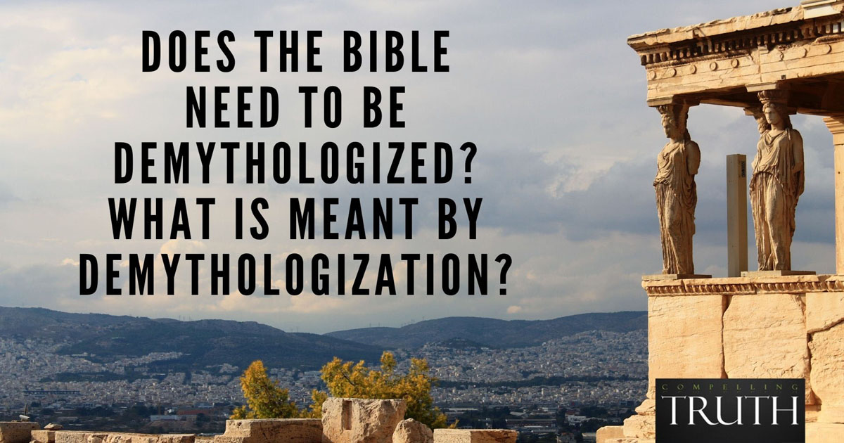 Does the Bible need to be demythologized? What is meant by ...