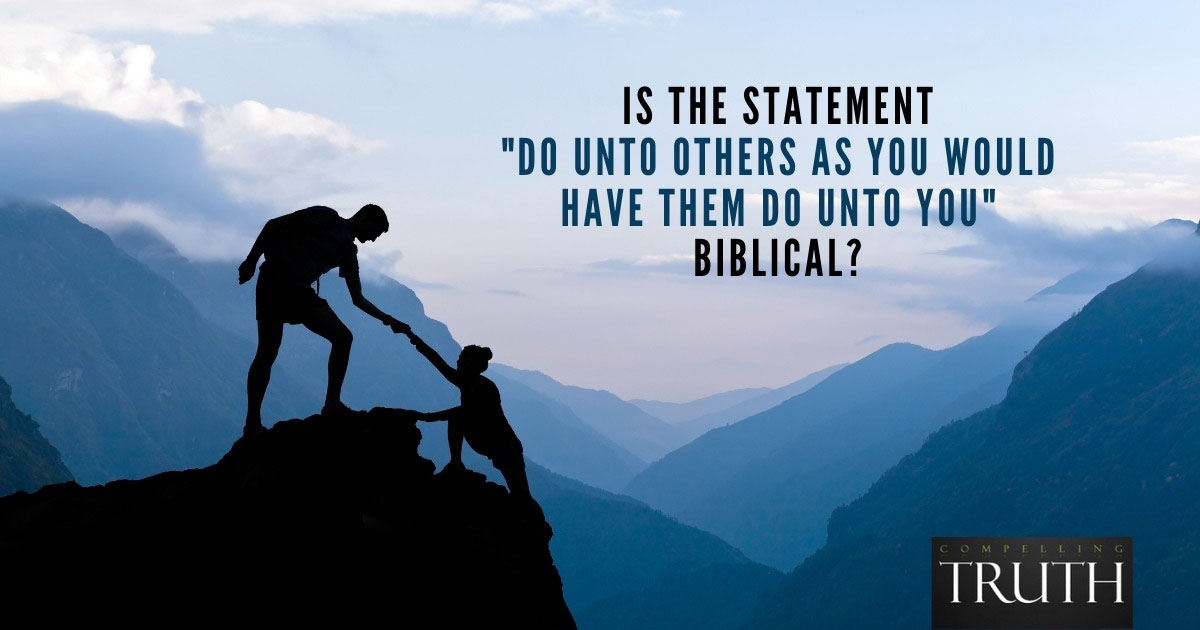 Is The Statement Do Unto Others As You Would Have Them Do Unto You 