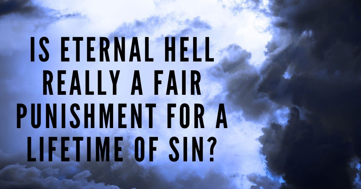 is-eternal-hell-really-a-fair-punishment-for-a-lifetime-of-sin