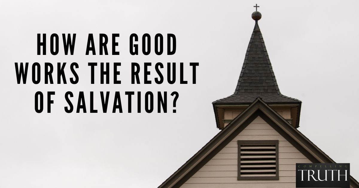 how-are-good-works-the-result-of-salvation