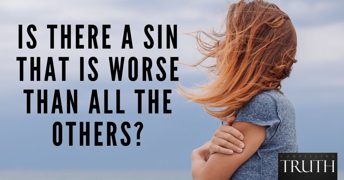 Is There A Sin That Is Worse Than All The Others What Is The Greatest Sin 