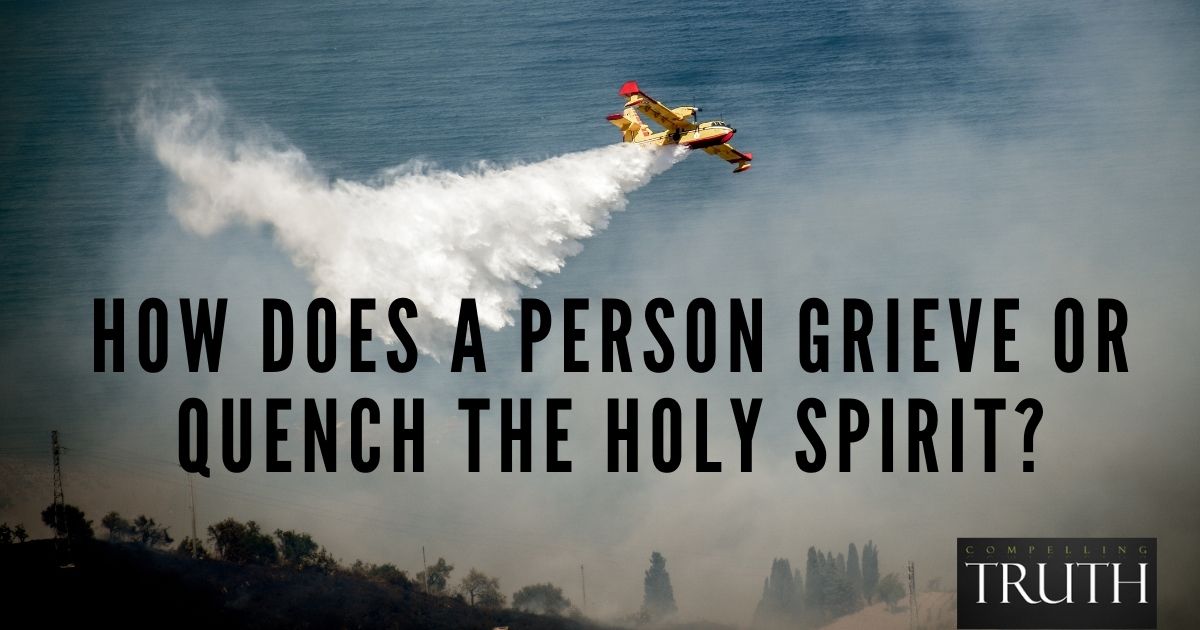 How does a person grieve or quench the Holy Spirit (1 Thessalonians 5: