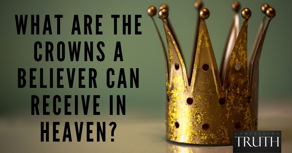 What are the crowns a believer can receive in heaven What are the 