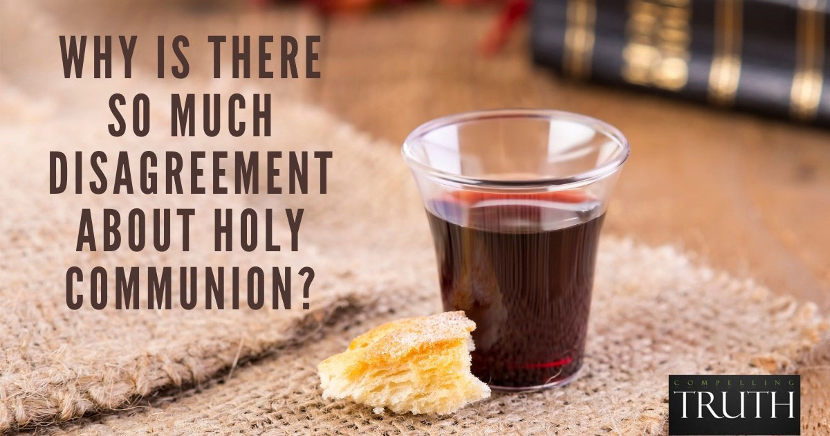 Why is there so much disagreement about Holy Communion?