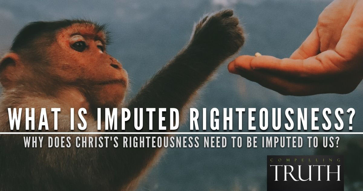  What Is Imputed Righteousness Why Does Christ s Righteousness Need To 