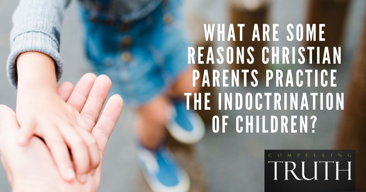 What are some reasons Christian parents practice the indoctrination of ...