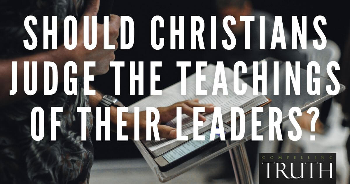 Should Christians judge the teachings of their leaders?