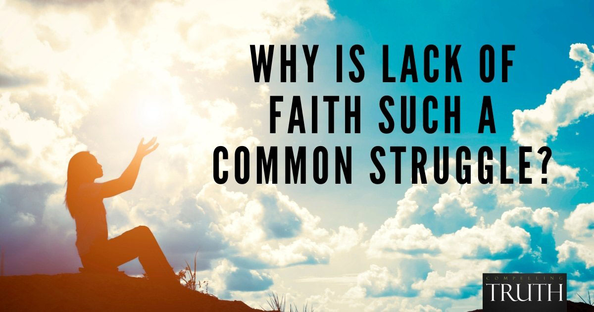 Why is lack of faith such a common struggle?