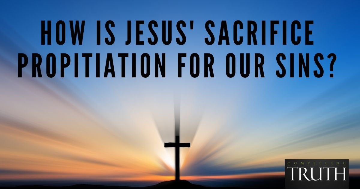 How is Jesus' sacrifice propitiation for our sins?