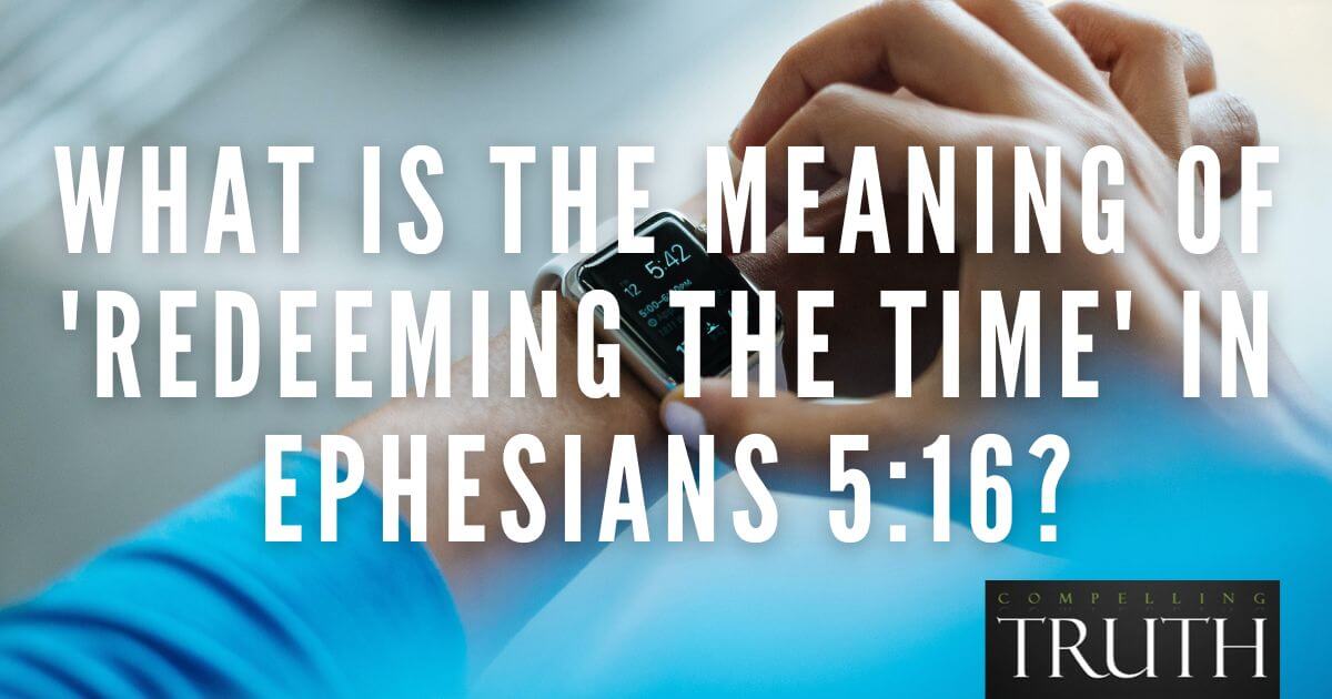 what-is-the-meaning-of-redeeming-the-time-in-ephesians-5-16