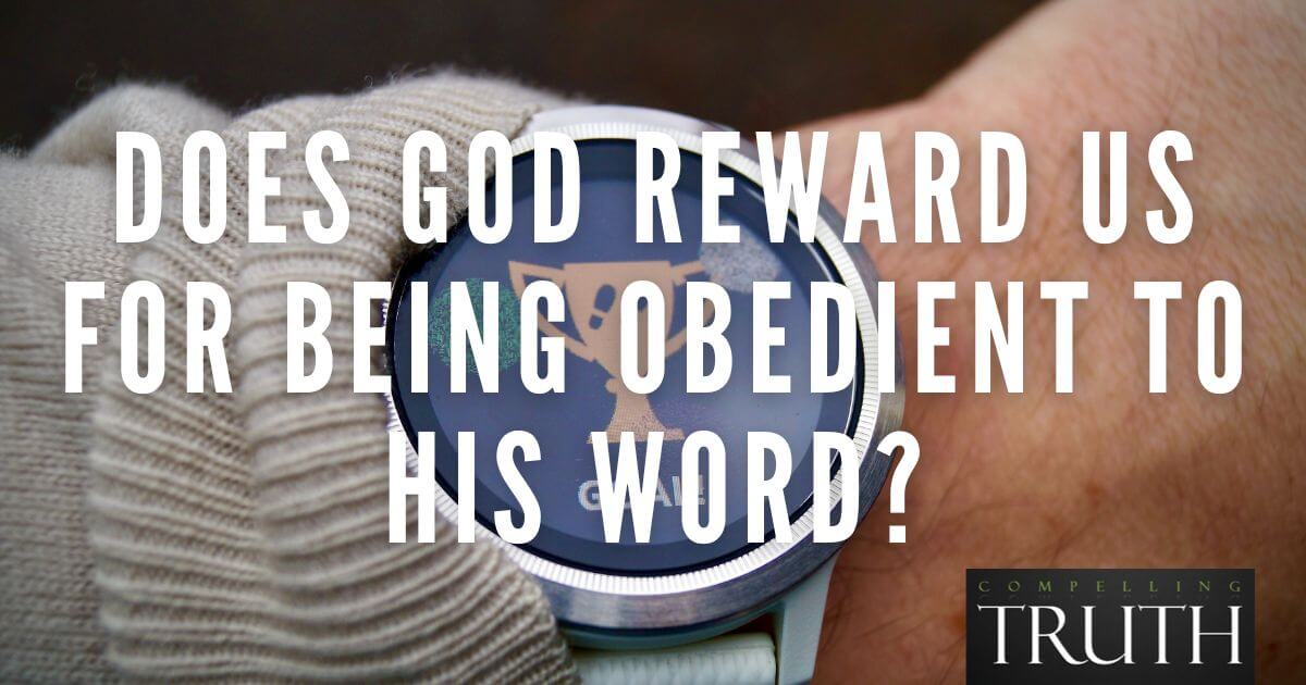 Does God Reward Us For Being Obedient To His Word?