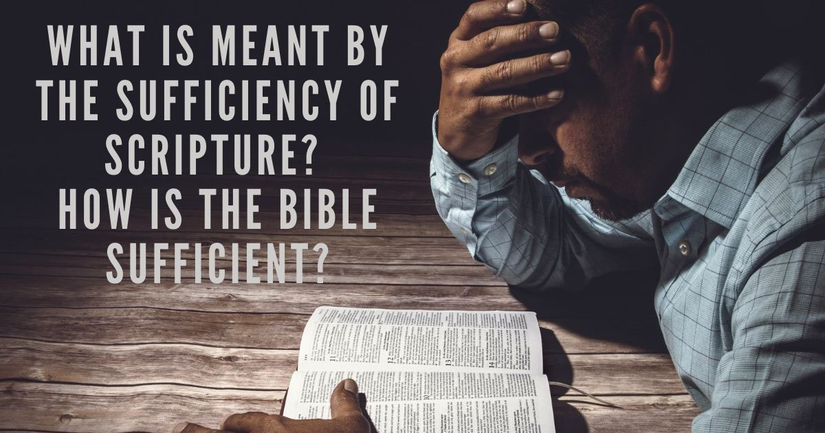 what-is-meant-by-the-sufficiency-of-scripture-how-is-the-bible-sufficient