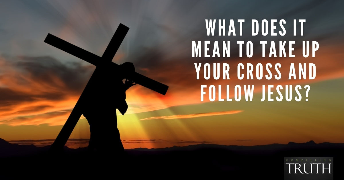 What Does It Mean To Take Up Your Cross And Follow Jesus 