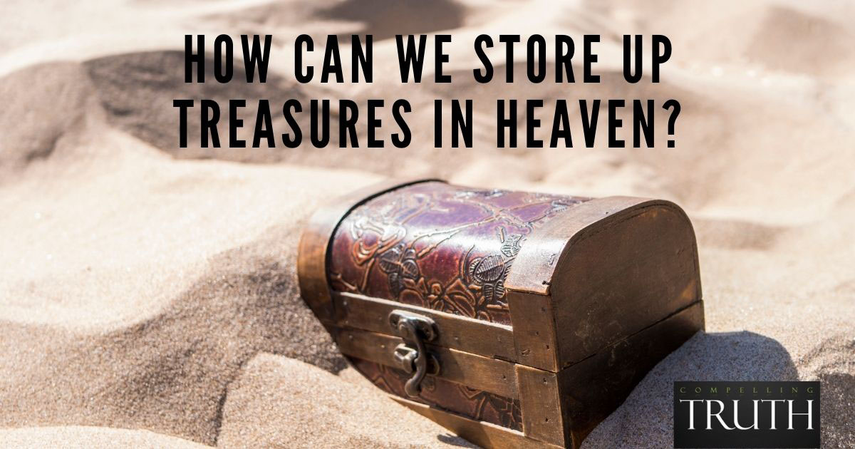 How can we store up treasures in heaven?