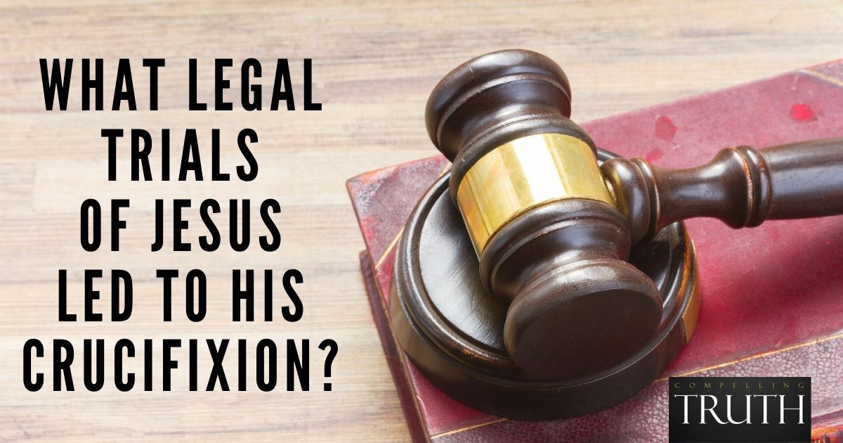 what-legal-trials-of-jesus-led-to-his-crucifixion