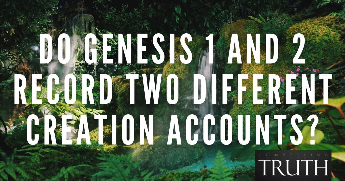 do-genesis-1-and-2-record-two-different-creation-accounts