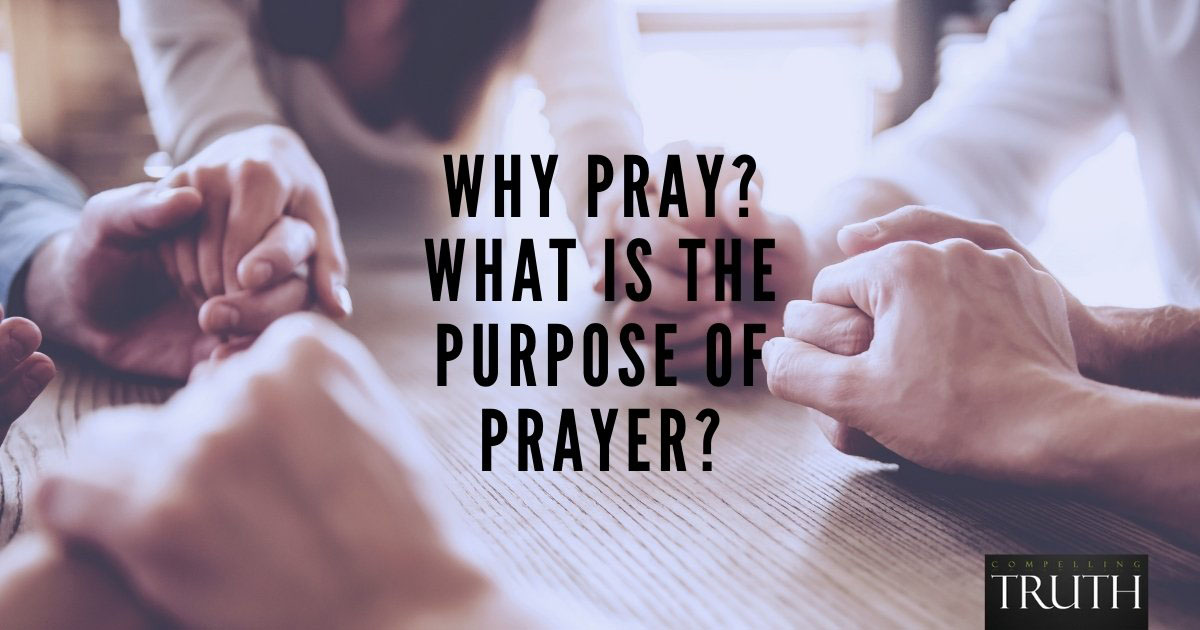 Why Pray What Is The Purpose Of Prayer 